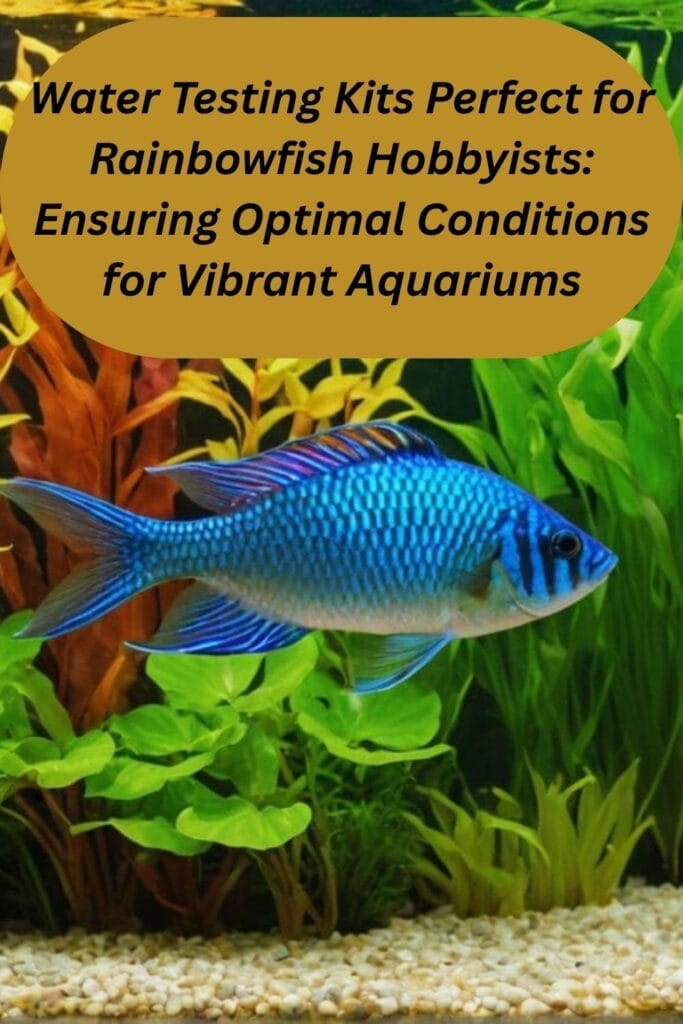 Water Testing Kits Perfect for Rainbowfish Hobbyists